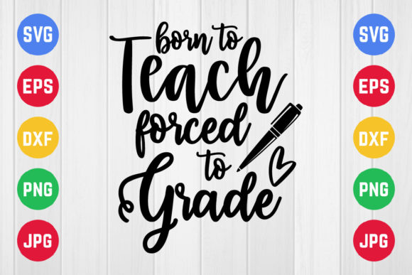 Born to Teach Forced to Grade SVG Design: A Versatile Graphic for Crafts and Creative Brands