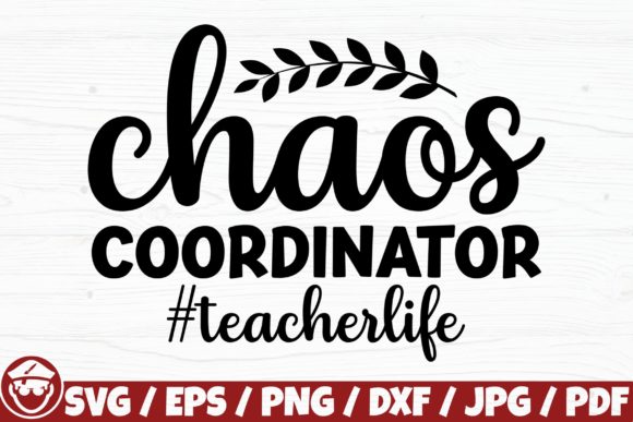 Chaos Coordinator, Teacher Life: A Versatile Graphic for Crafts
