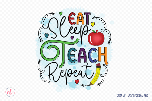 Eat Sleep Teach Repeat - A Versatile Teacher PNG for Crafts and Graphics