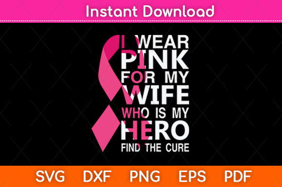 I Wear Pink for My Wife SVG PNG File – A Practical Graphic Design Asset for Crafts