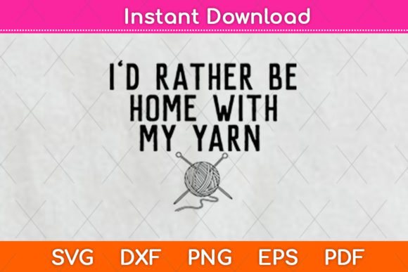 I’d Rather Be Home with My Yarn