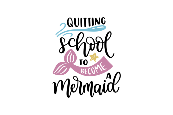 Quitting School to Become a Mermaid: A Versatile Graphic Design Asset for Crafts and Branding