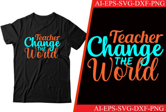 Teacher Change the World T-shirt Design: A Graphics Asset for Crafts and Content Creators
