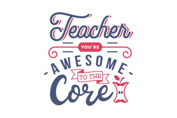 Teacher You Are Awesome to the Core Graphics for Crafts